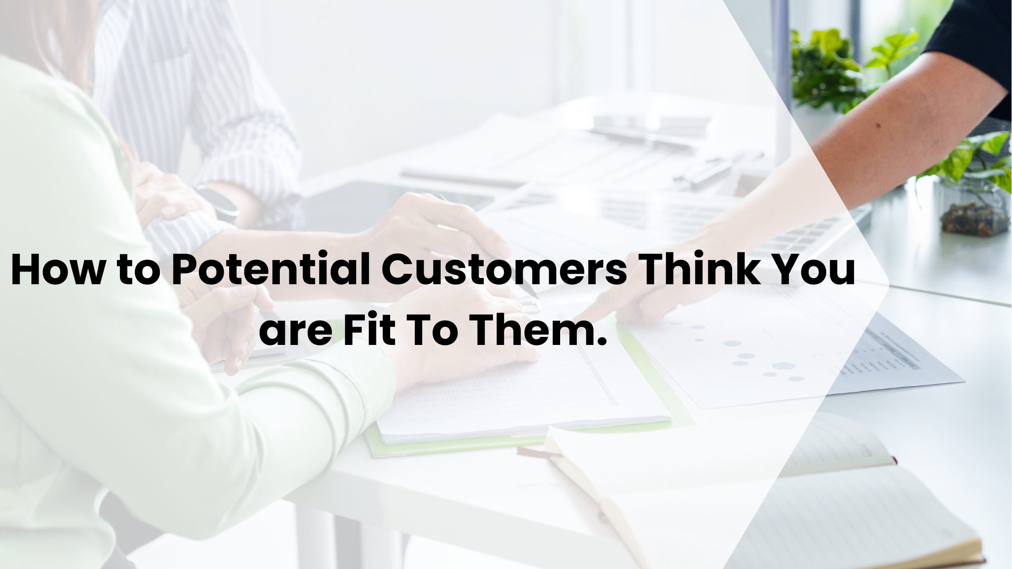 How to Potential Customers Think You are Fit To Them.