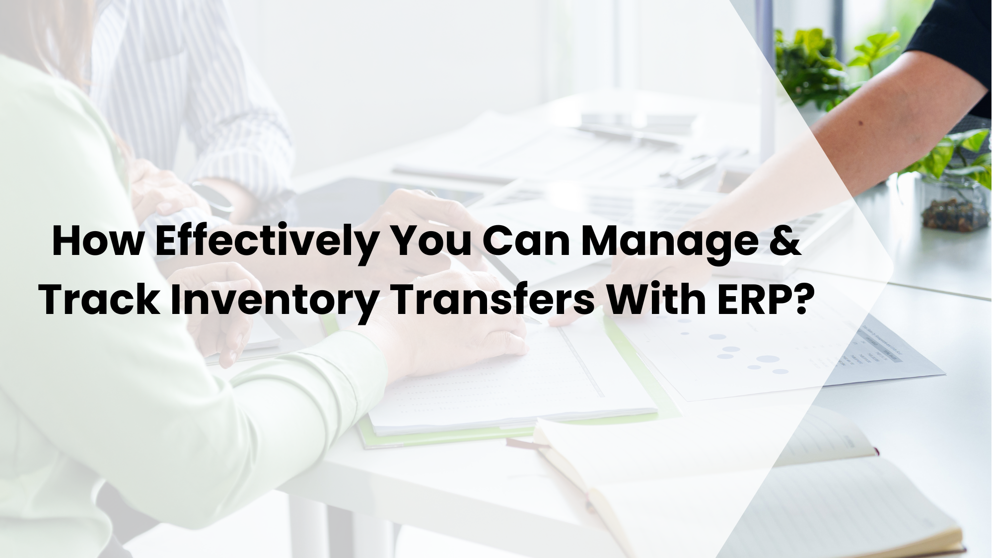 How Effectively You Can Manage & Track Inventory Transfers With ERP?