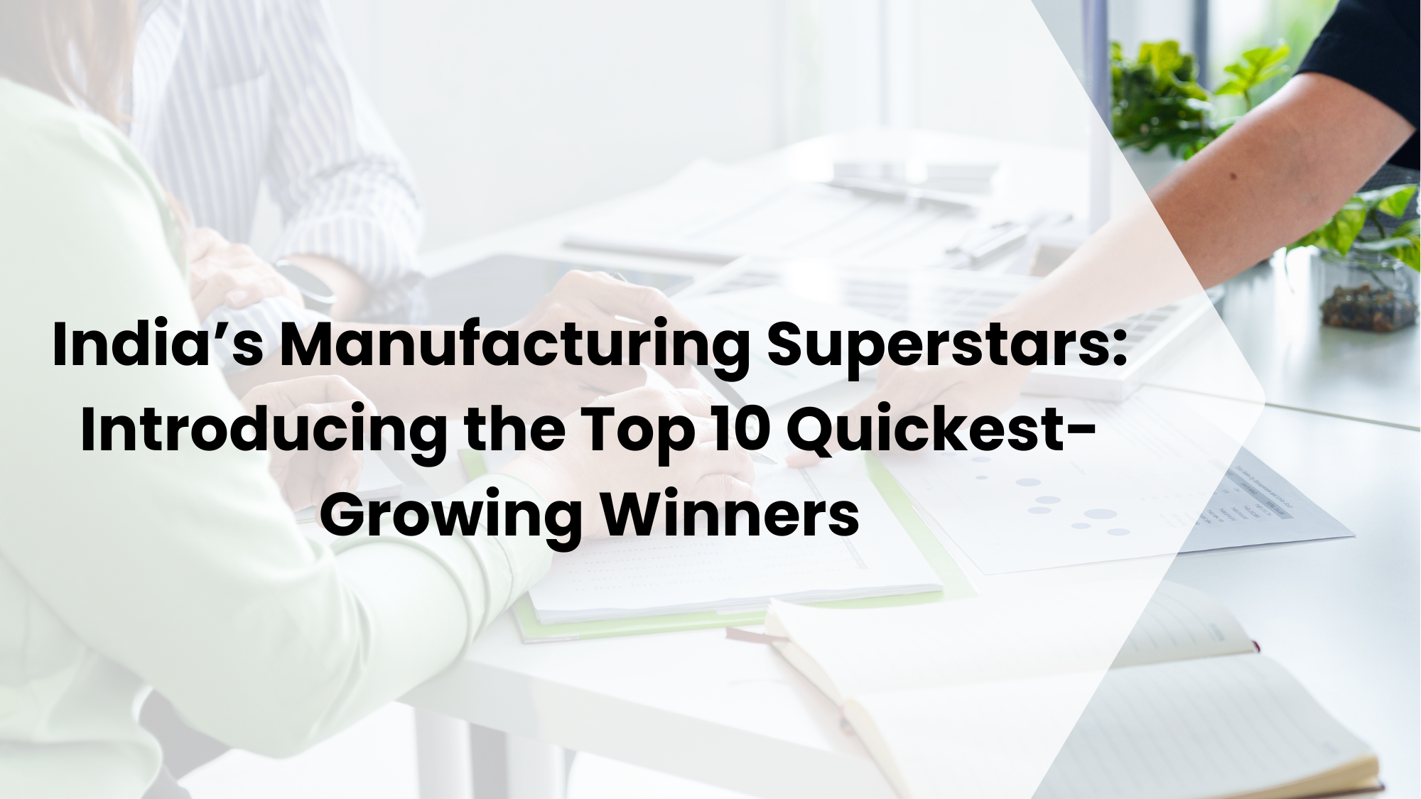 India’s Manufacturing Superstars: Introducing the Top 10 Quickest-Growing Winners