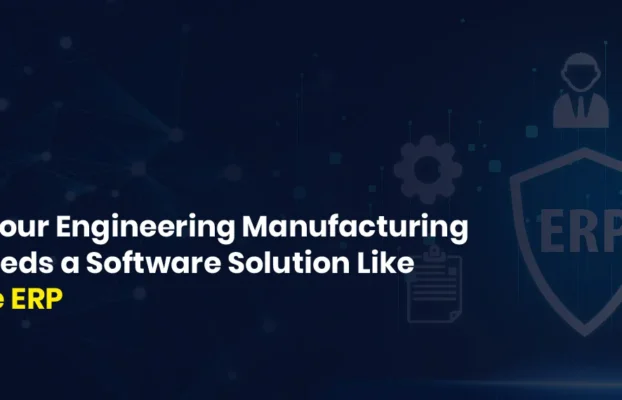 5 Reasons Your Engineering Manufacturing Business Needs a Software Solution Like “SolutionOne ERP”