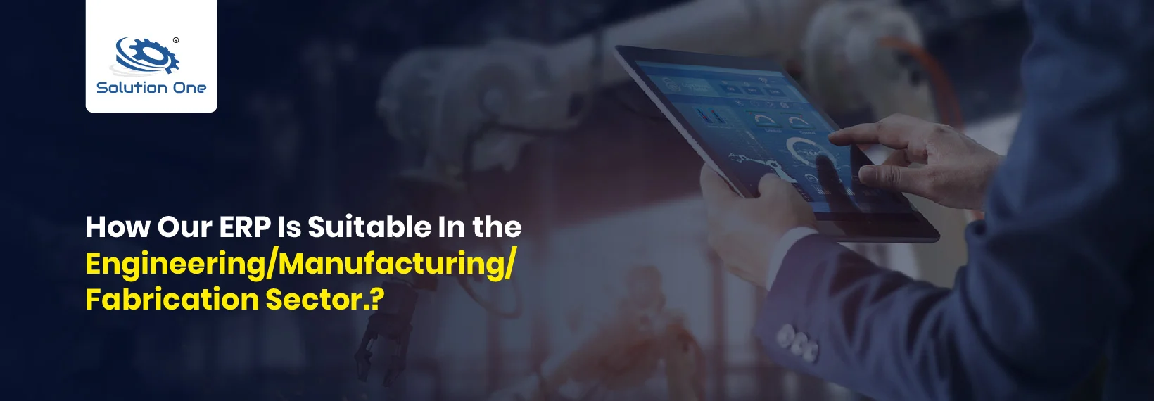 How Our ERP Is Suitable In The Engineering/Manufacturing/Fabrication Sector.?