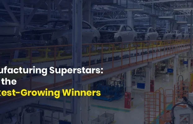 India’s Manufacturing Superstars: Introducing the Top 10 Quickest-Growing Winners