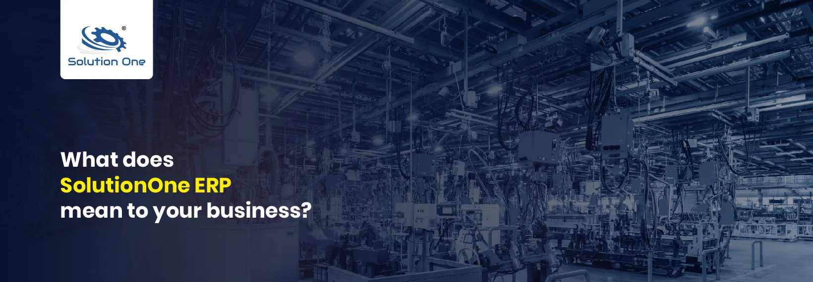 What does SolutionOne ERP mean to your business?