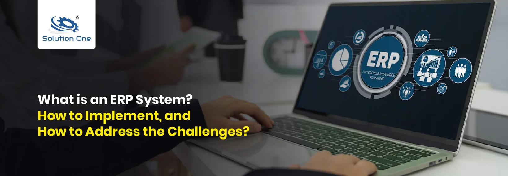 What is an ERP System? How to Implement, And How to Address The Challenges?