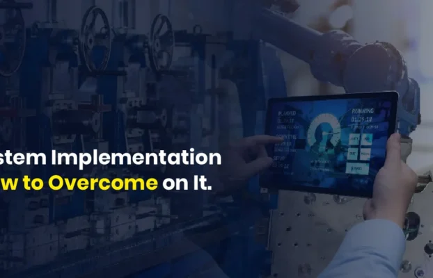 Why ERP System Implementation Fails And How To Overcome On It.