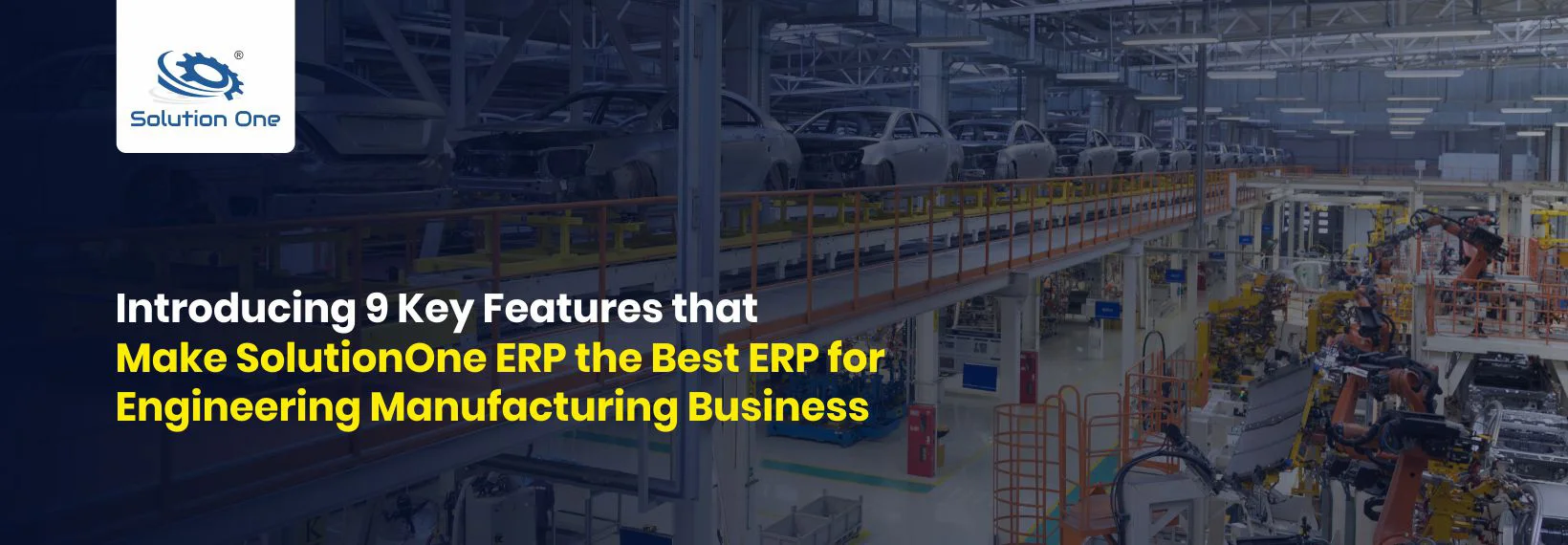 Introducing 9 Key Features that Make SolutionOne ERP the Best ERP for Engineering Manufacturing Business