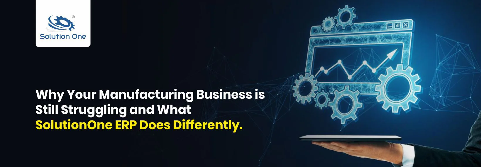 Why Your Manufacturing Business Is Still Struggling and What SolutionOne ERP Does Differently.