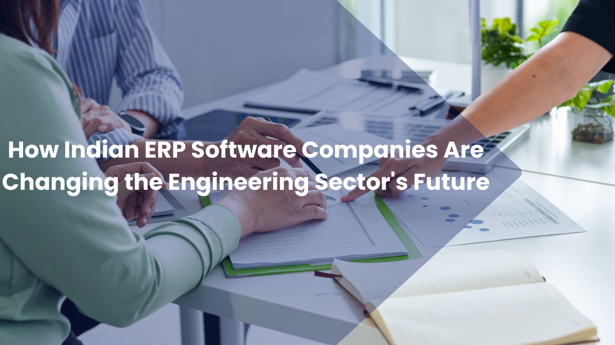 How Indian ERP Software Companies Are Changing the Engineering Sector’s Future?