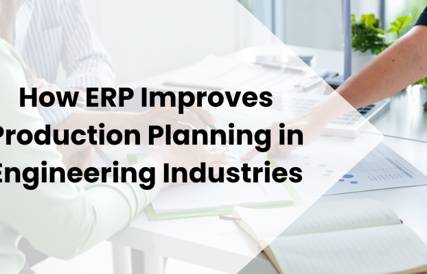 How ERP Improves Production Planning in Engineering Industries.
