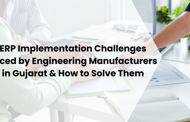 ERP Implementation Challenges Faced by Engineering Manufacturers in Gujarat India & How to Solve Them