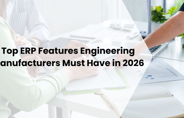 Top ERP Features Engineering Manufacturers Must Have in 2026