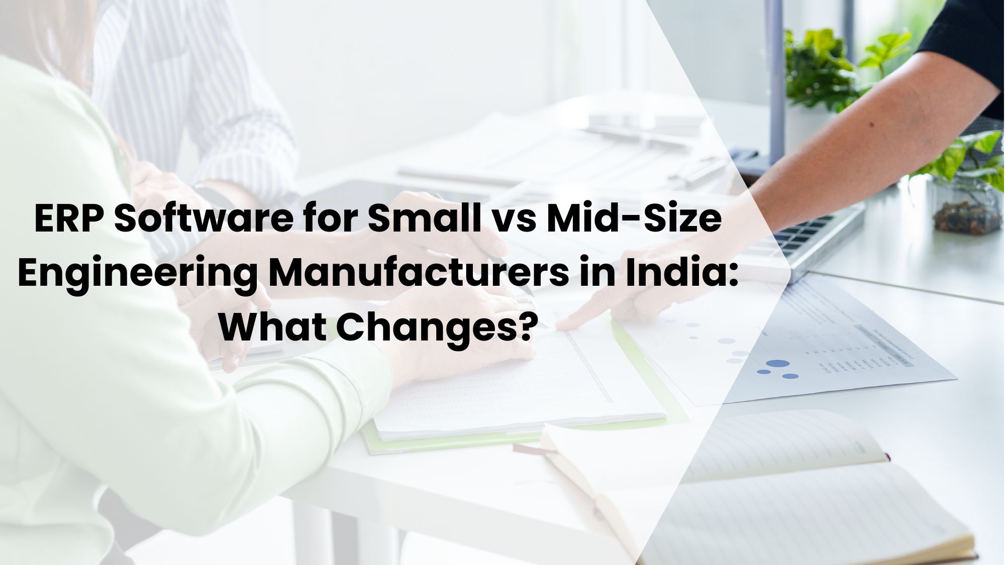 ERP Software for Small vs Mid-Size Engineering Manufacturers in India: What Changes?