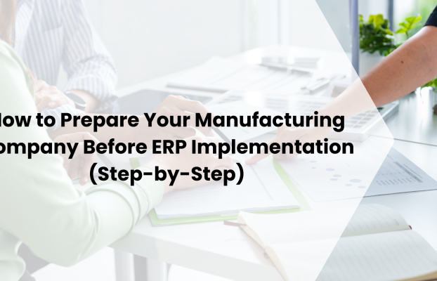 How to Prepare Your Manufacturing Company Before ERP Implementation (Step-by-Step)
