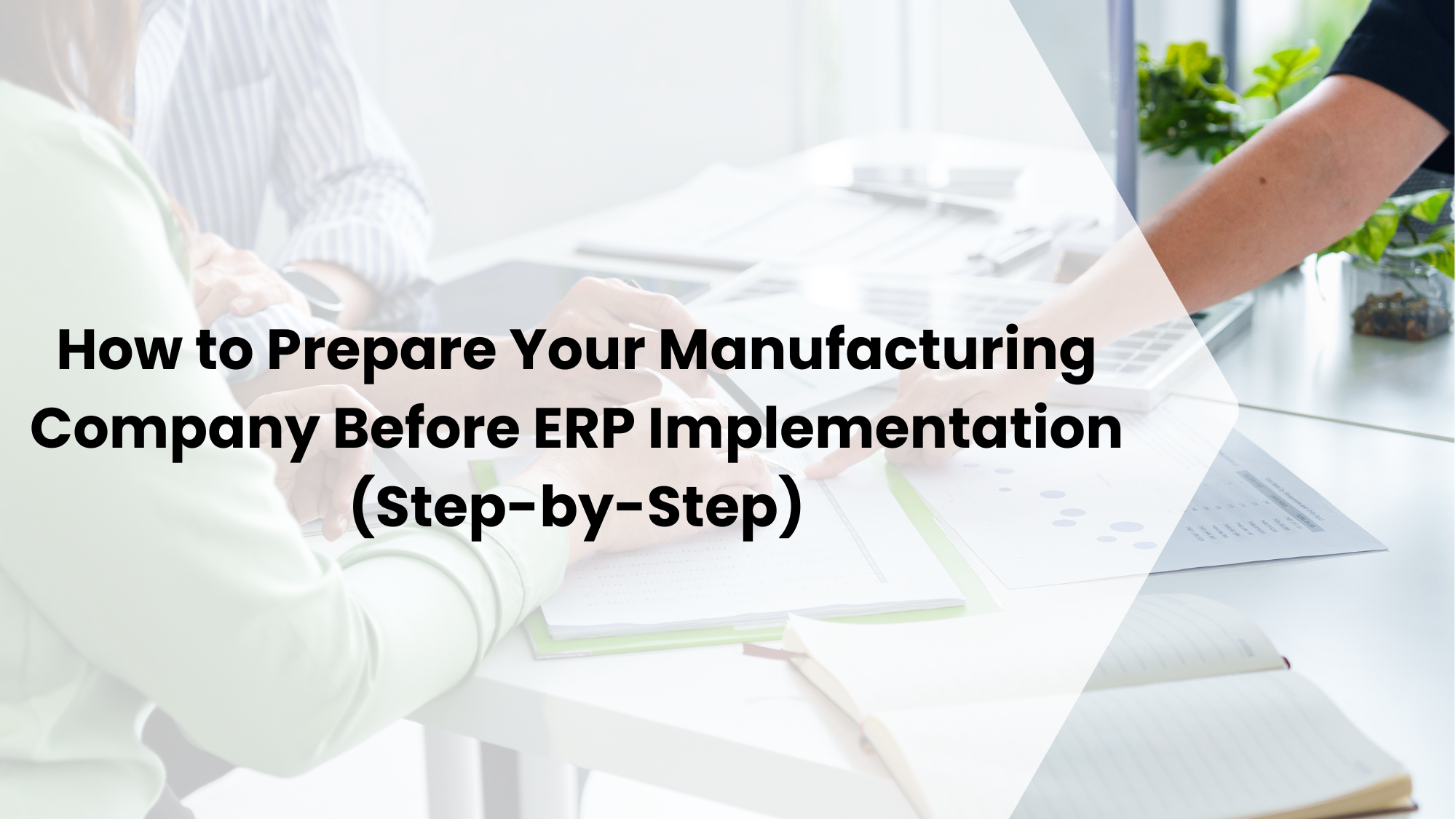 How to Prepare Your Manufacturing Company Before ERP Implementation (Step-by-Step)