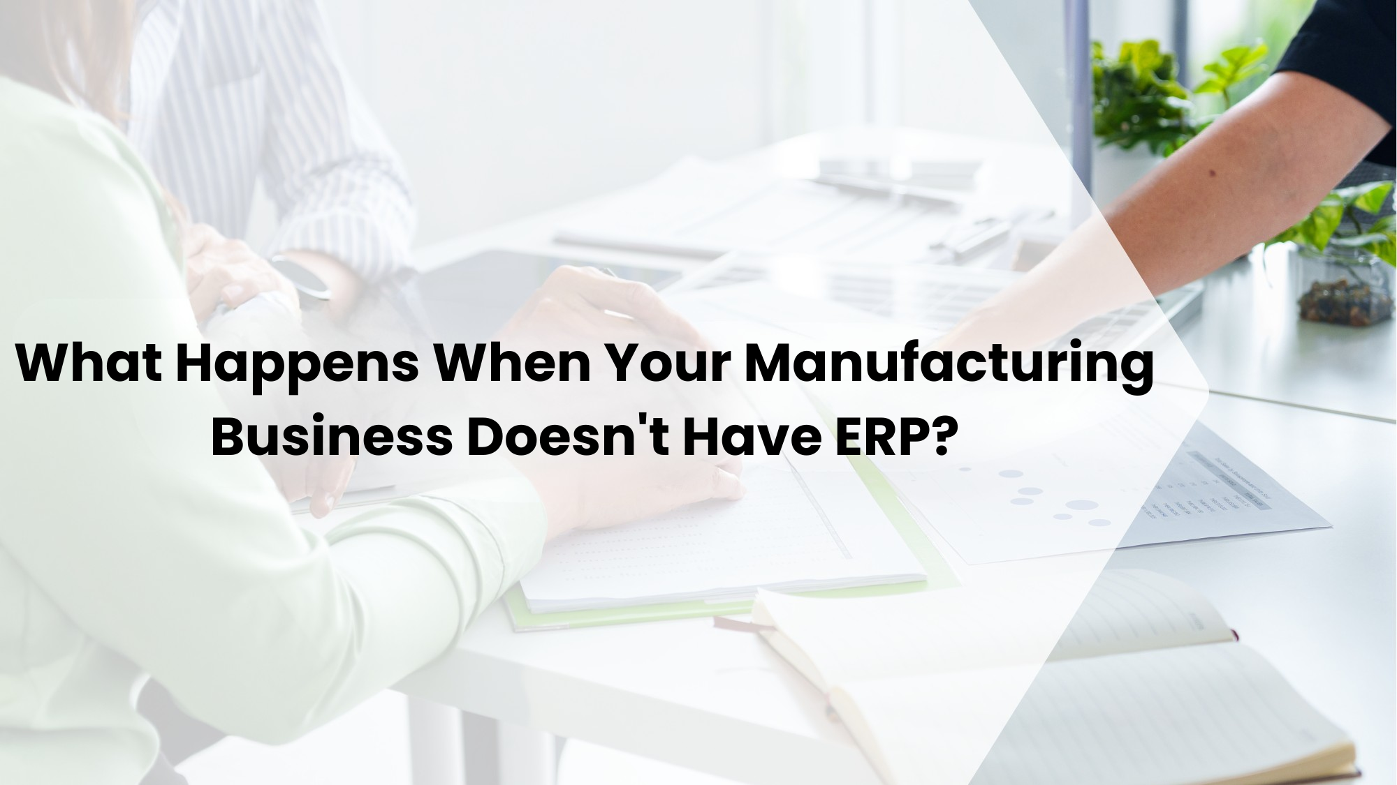 What Happens When Your Manufacturing Business Doesn’t Have ERP?
