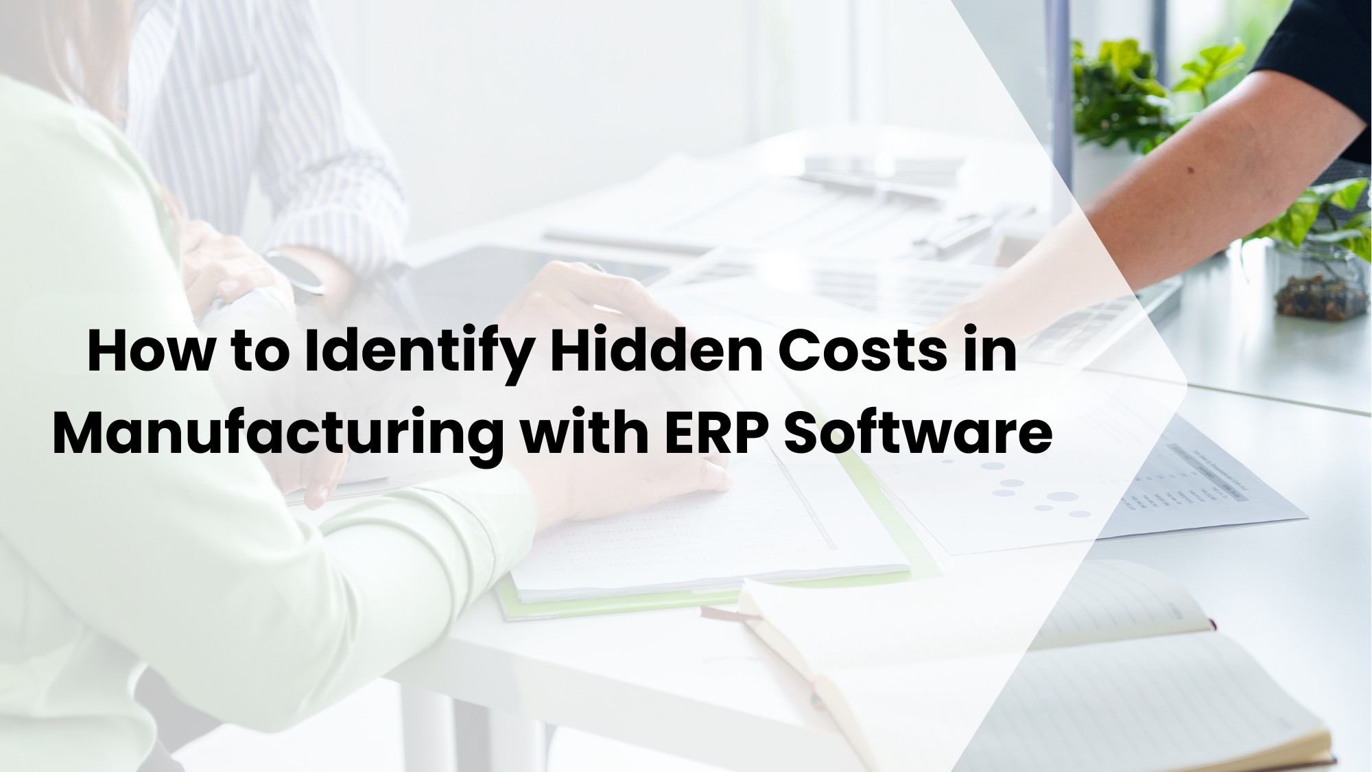 How to Identify and Reduce Hidden Costs in Manufacturing with ERP Software