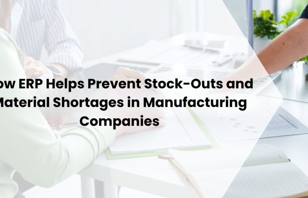How ERP Prevents Stock-Outs and Material Shortages in Manufacturing