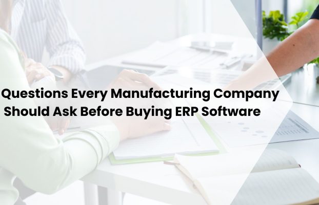 10 Questions Every Manufacturing Company Should Ask Before Buying ERP Software