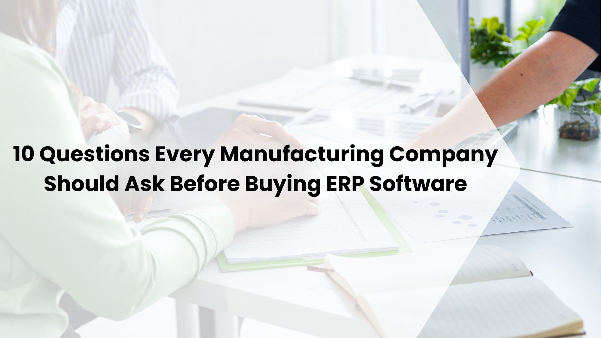 10 Questions Every Manufacturing Company Should Ask Before Buying ERP Software