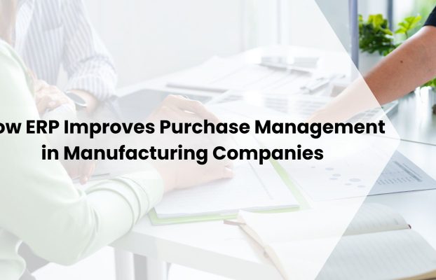 How ERP Improves Purchase Management in Manufacturing Companies