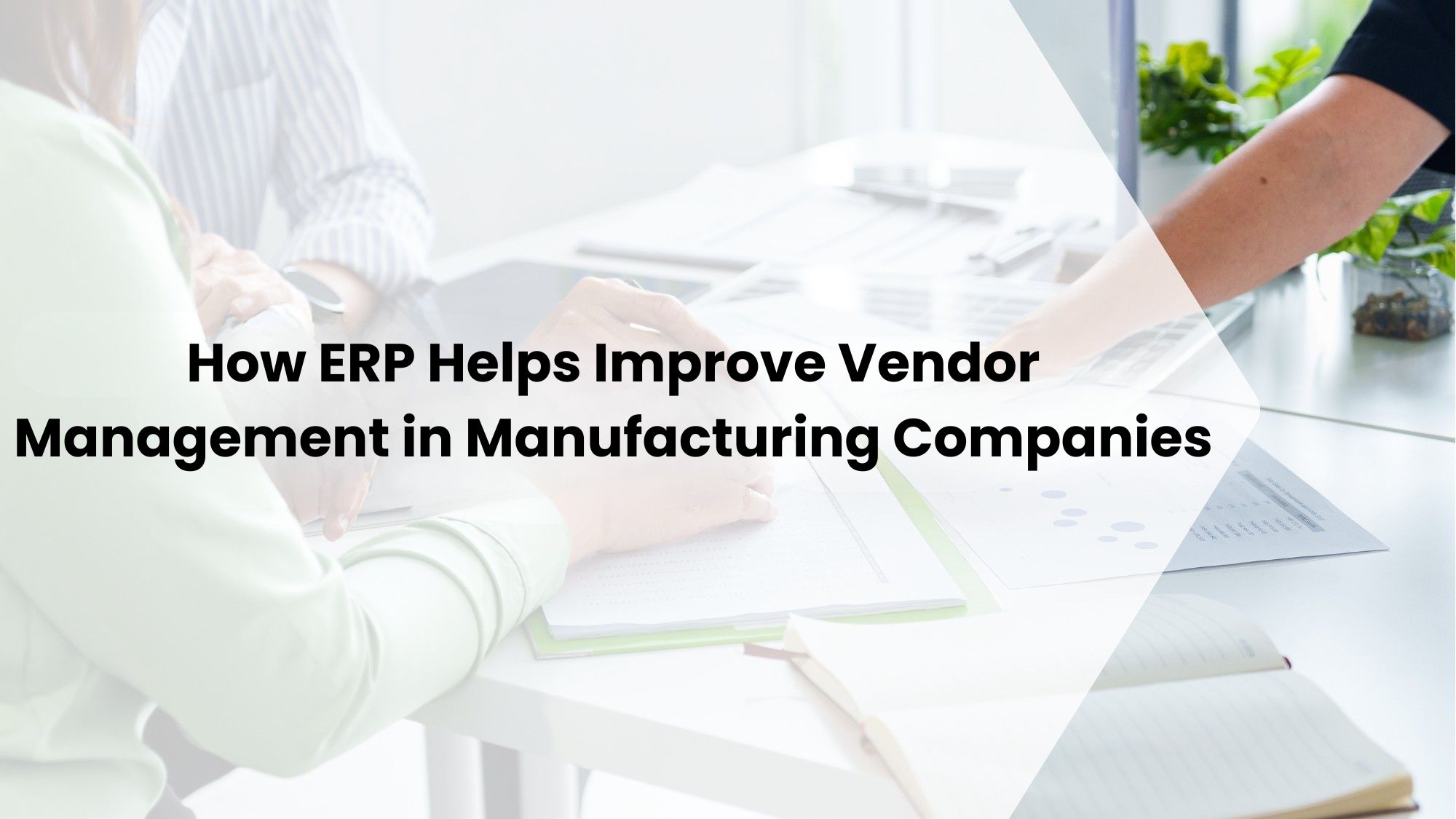 How ERP Helps Improve Vendor Management in Manufacturing Companies