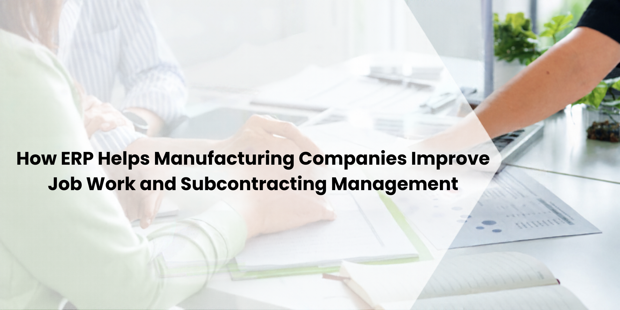 How ERP Helps Manufacturing Companies Improve Job Work and Subcontracting Management